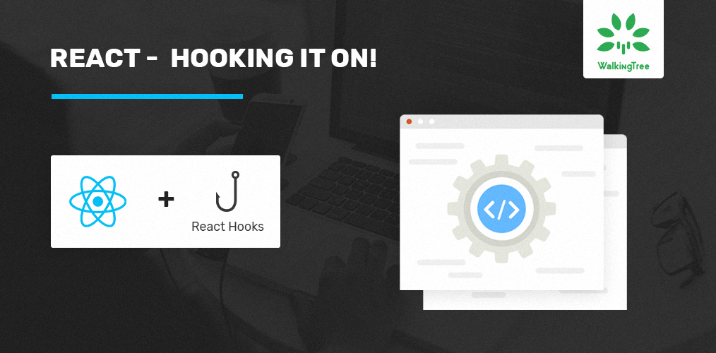 React - Hooking It on - WalkingTree Technologies